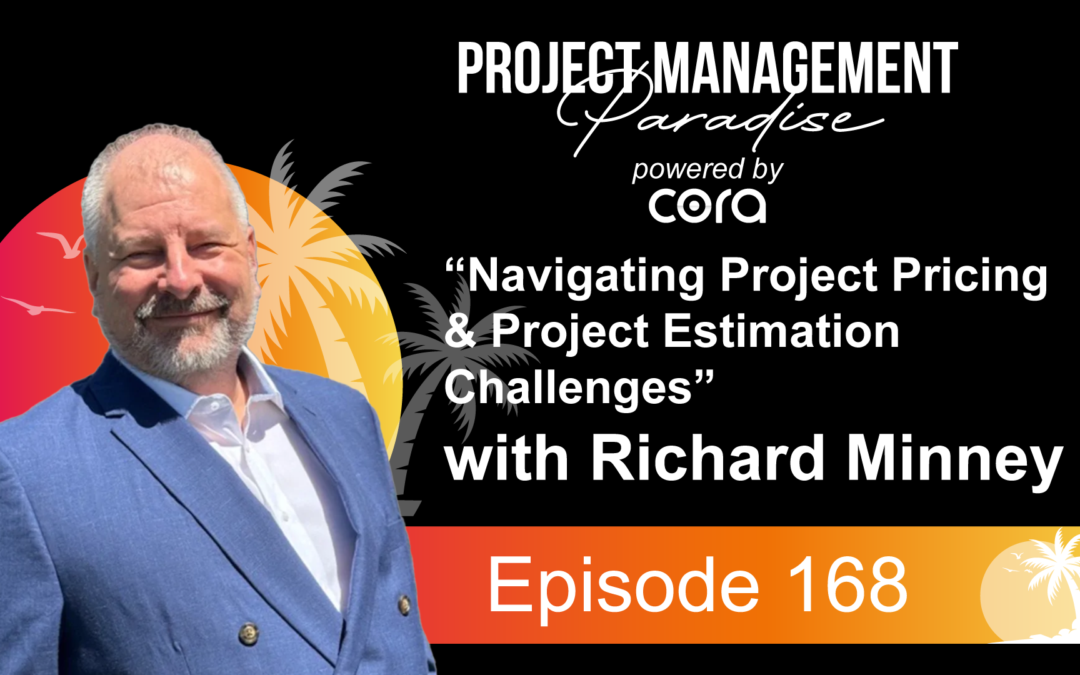 Episode 168: “Navigating Project Pricing & Project Estimation Challenges” with Richard Minney