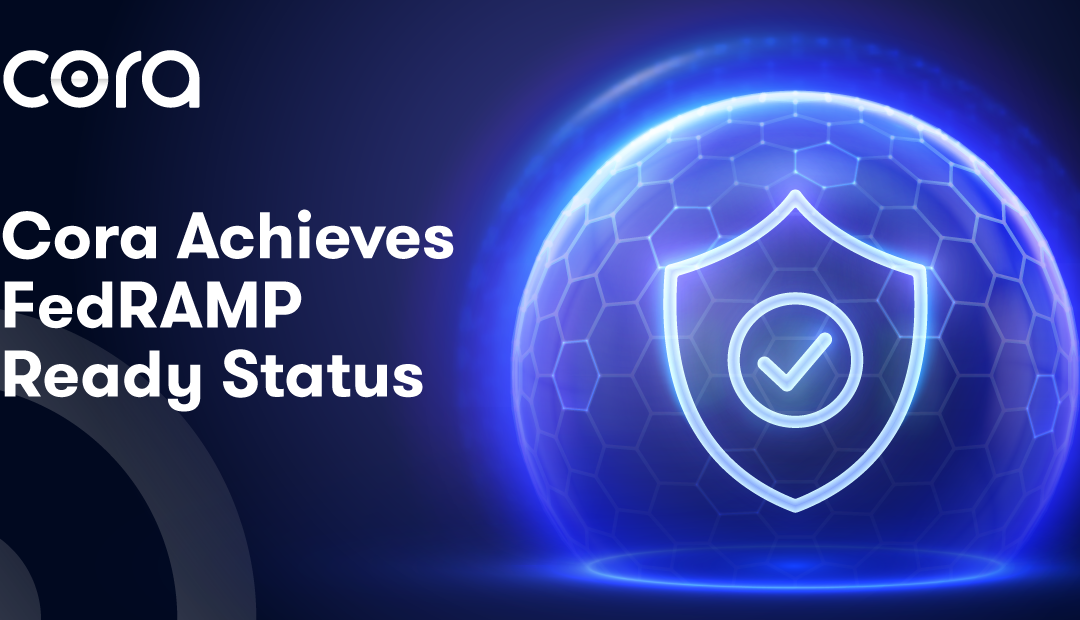 Cora Expands Commitment to US Gov with FedRAMP Ready Status